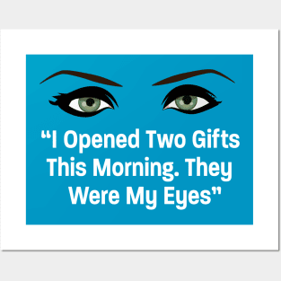 I Opened 2 Gifts this Morning, My Eyes Posters and Art